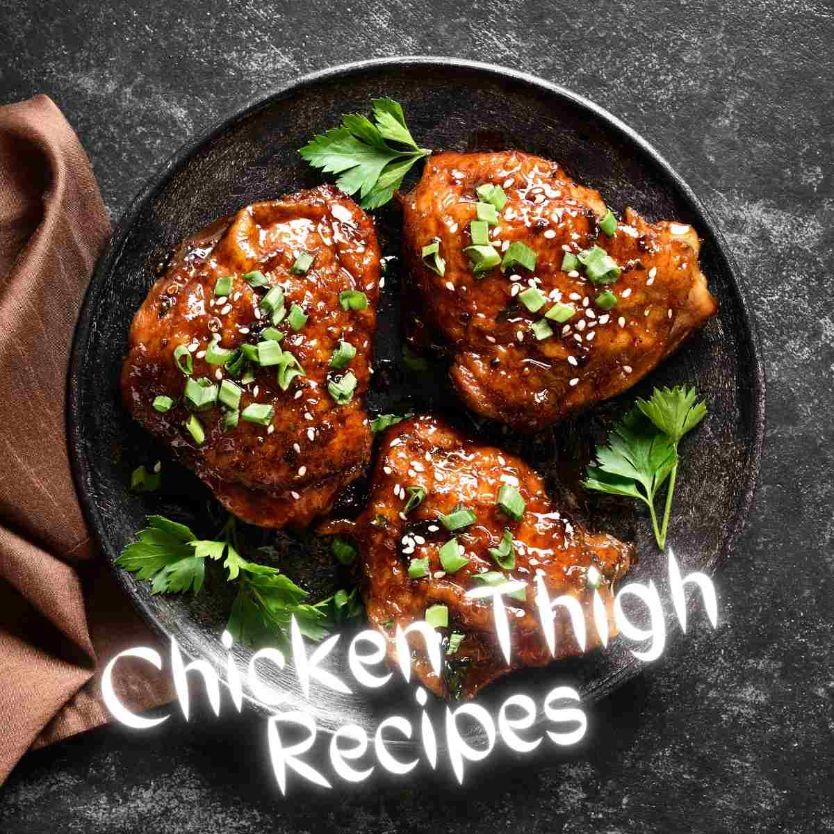 Easy Chicken Thigh Recipes for Delicious Dinner
