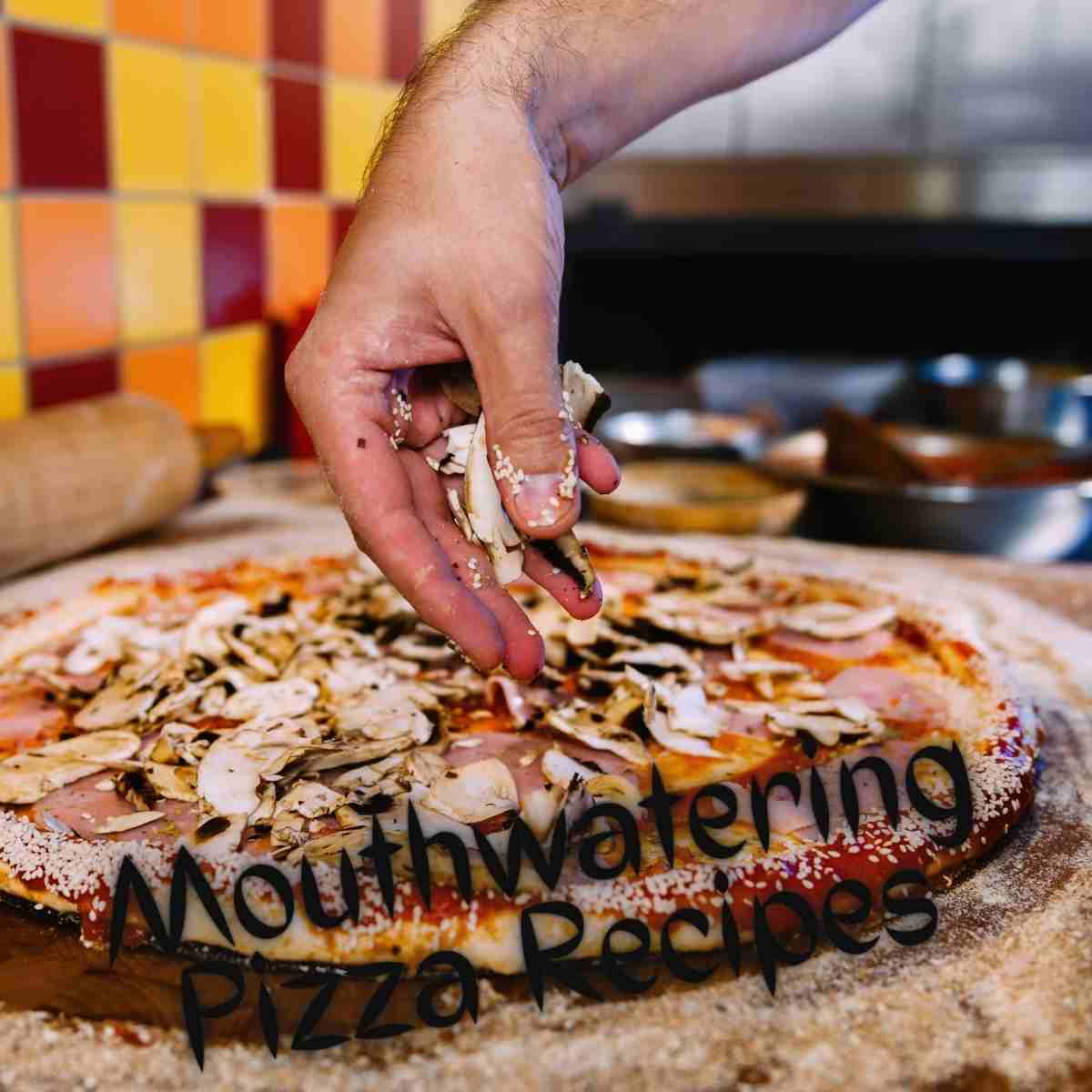 Mouthwatering Pizza Recipes