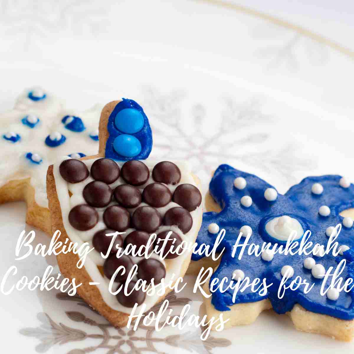 Baking Traditional Hanukkah Cookies - Classic Recipes for the Holidays
