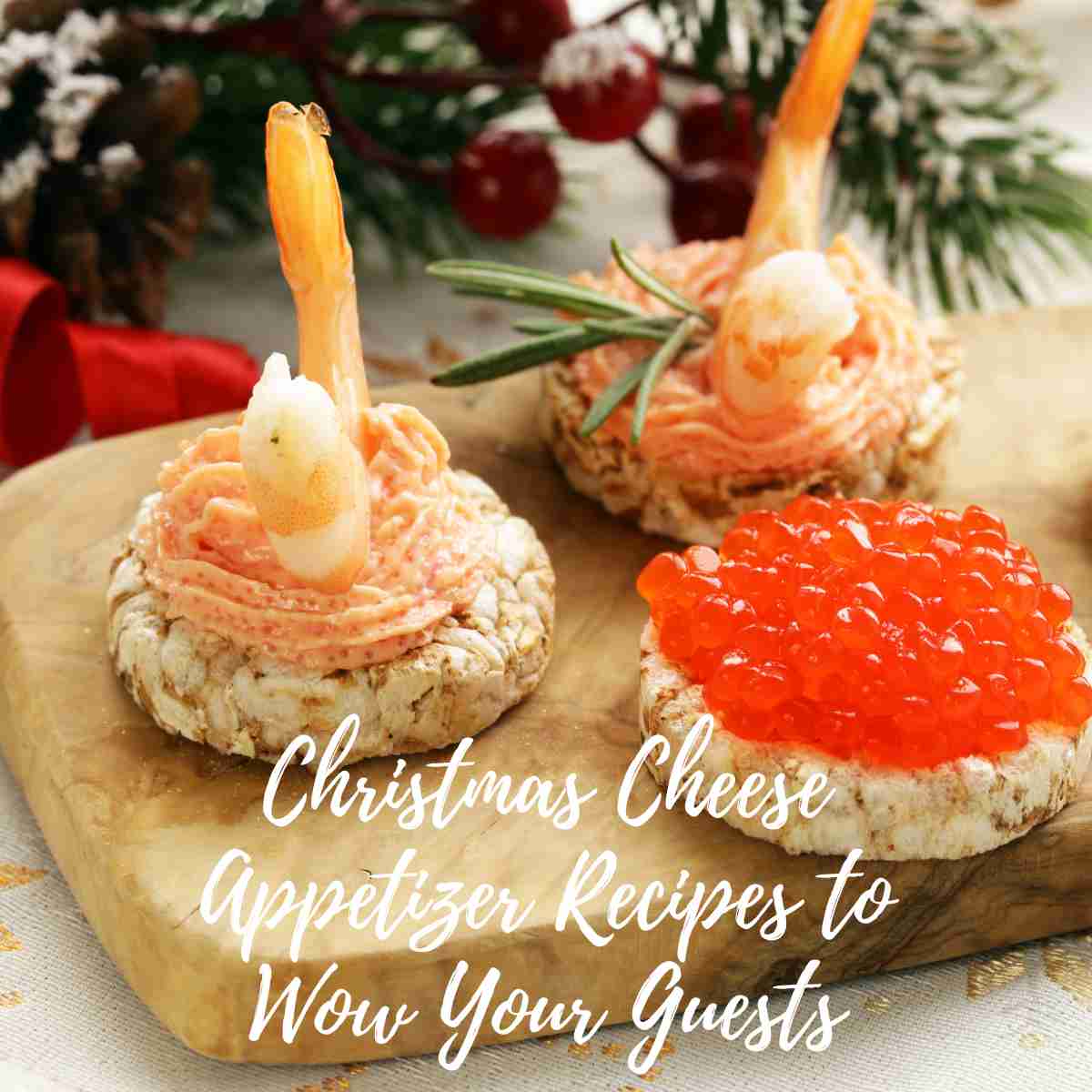 Christmas Cheese Appetizer Recipes to Wow Your Guests