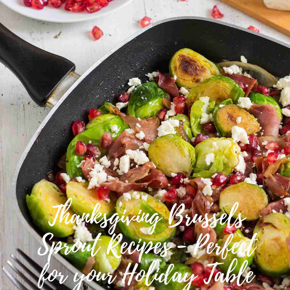 Thanksgiving Brussels Sprout Recipes - Perfect for your Holiday Table