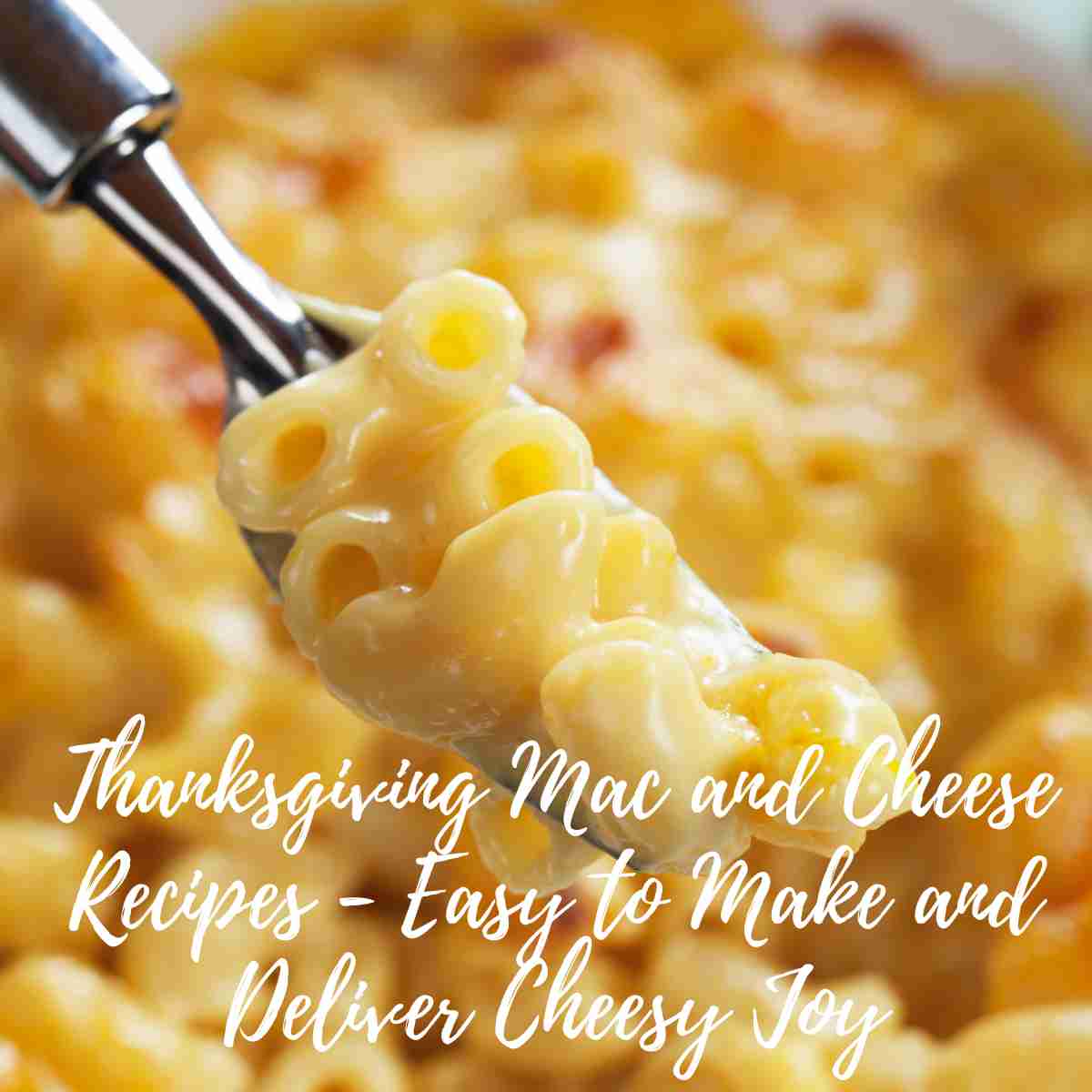 Thanksgiving Mac and Cheese Recipes - Easy to Make and Deliver Cheesy Joy